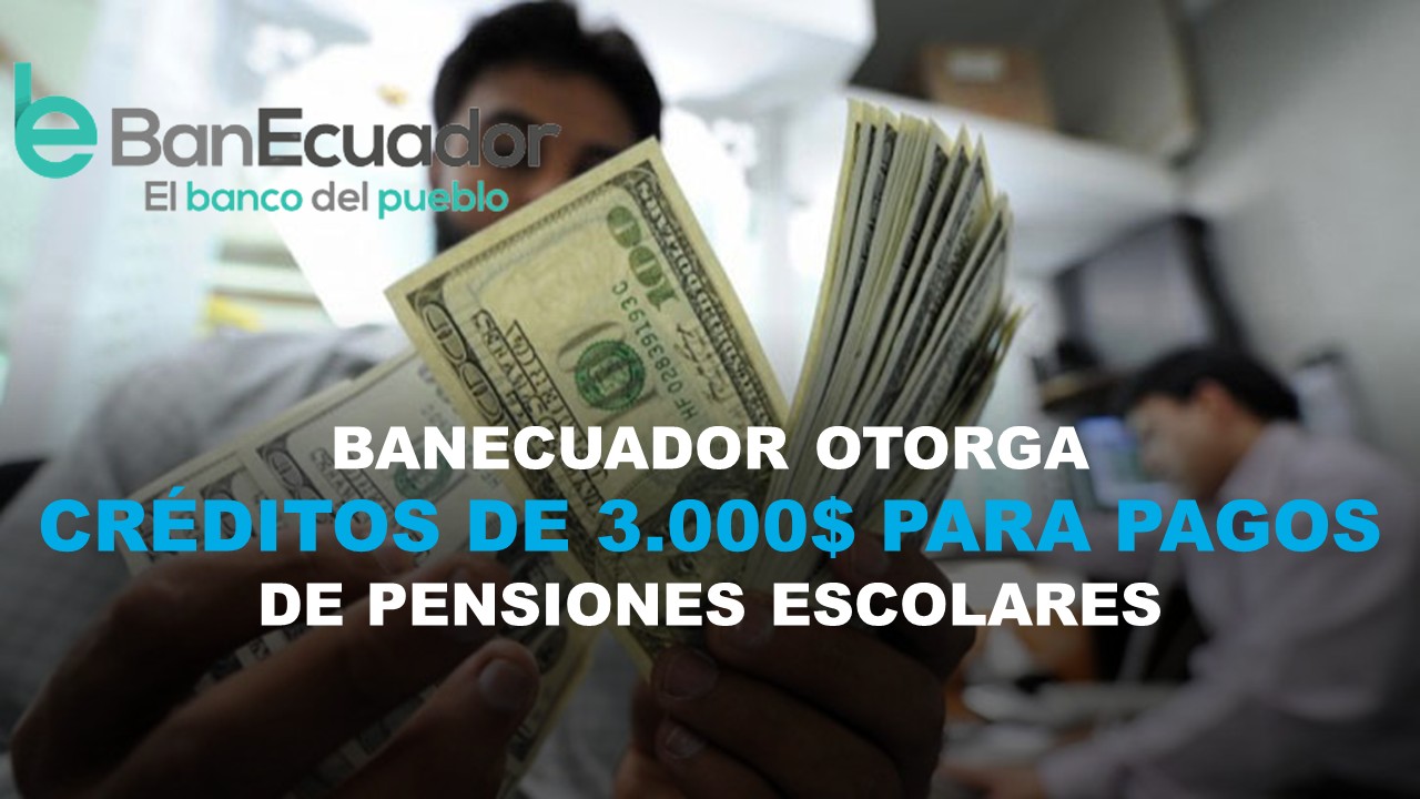 BanEcuador otorga créditos de 3000 $ a personas para pagos de pensiones escolares