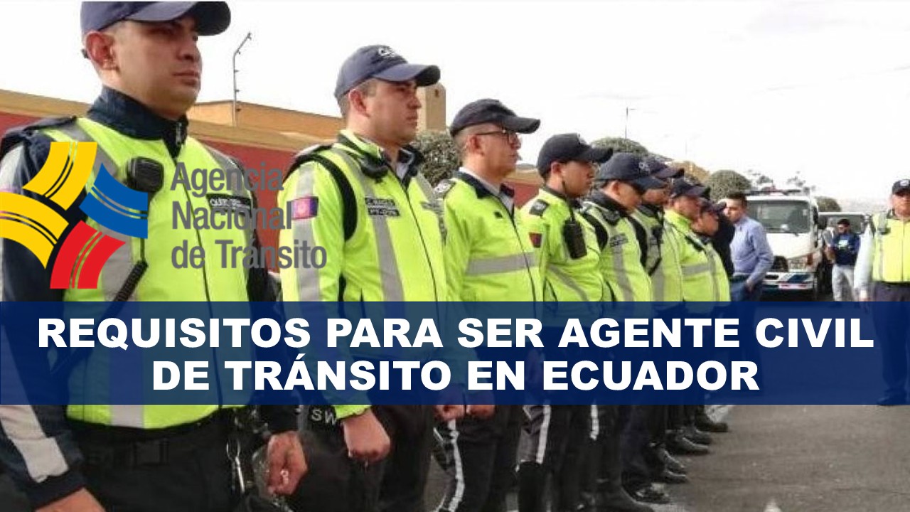 Requisitos para ser Agente Civil de Tránsito en Ecuador