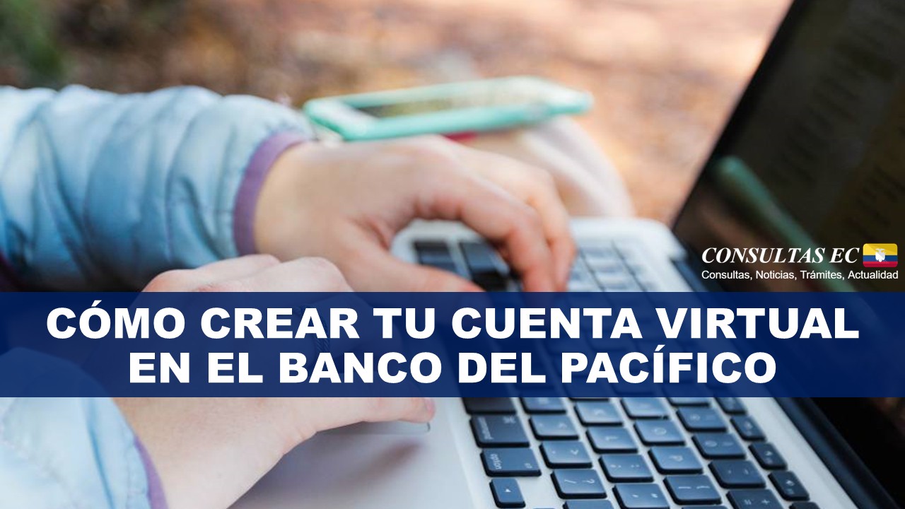 Cómo crear tu cuenta virtual en el Banco del Pacífico