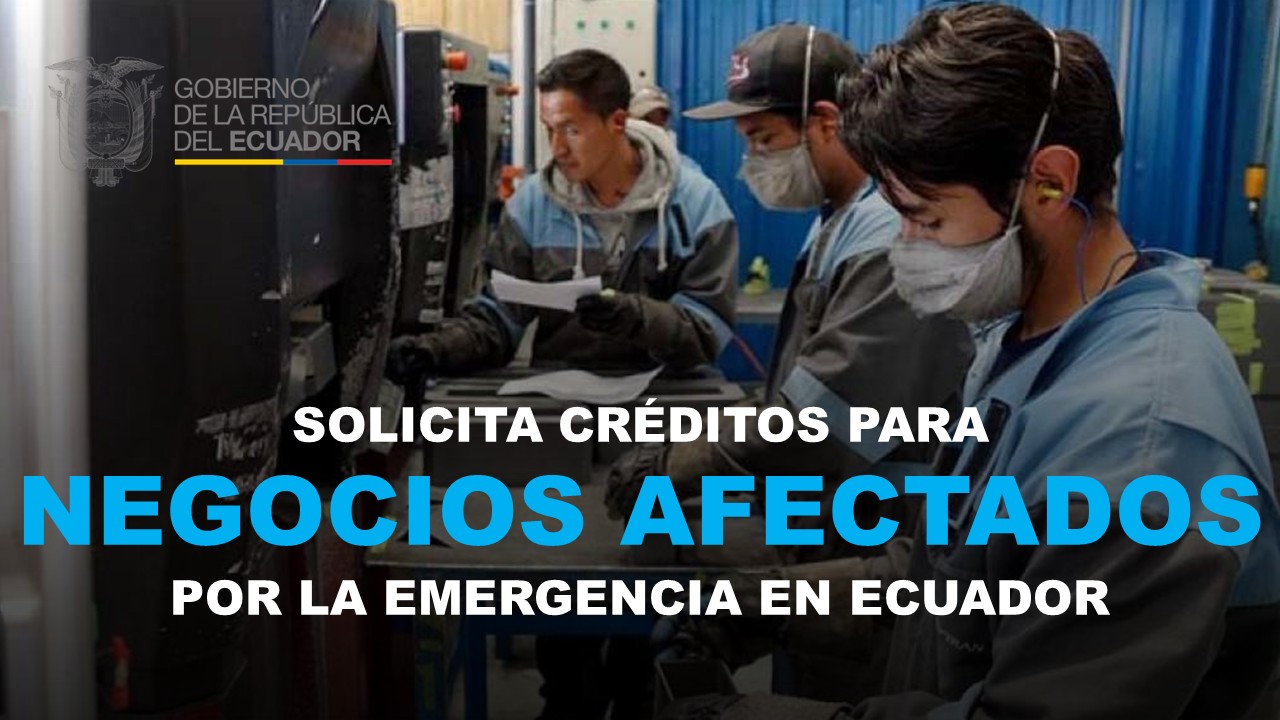 Créditos para Negocios afectados por la Emergencia en Ecuador