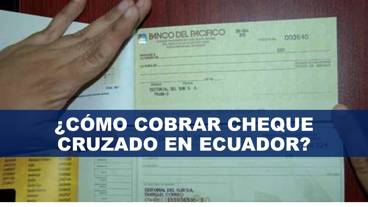 Cómo cobrar cheque cruzado en Ecuador