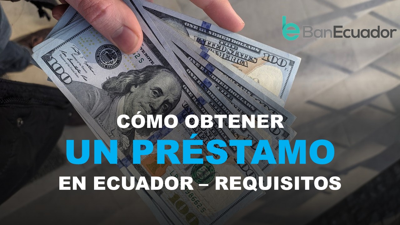 Cómo obtener un Préstamo en Ecuador – BanEcuador