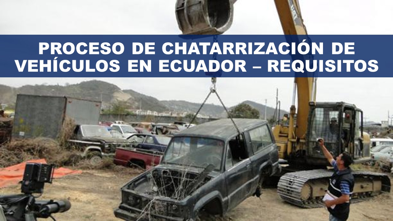 Proceso de Chatarrización de Vehículos en Ecuador – REQUISITOS